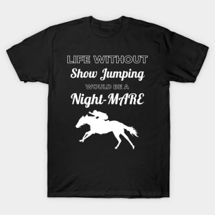 Life Without Show Jumping Would be a Night-MARE T-Shirt